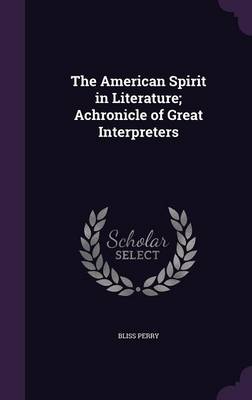 Book cover for The American Spirit in Literature; Achronicle of Great Interpreters