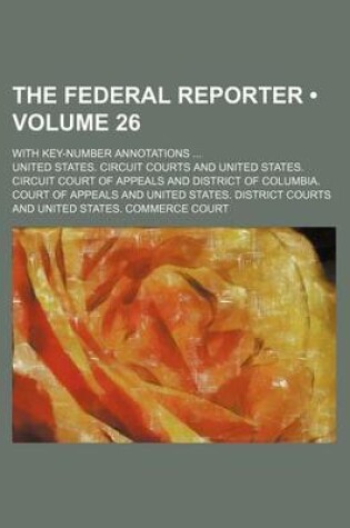 Cover of The Federal Reporter (Volume 26); With Key-Number Annotations