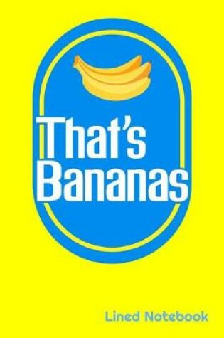 Cover of That's Bananas Lined Notebook