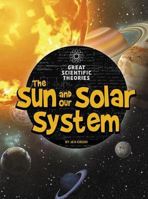 Book cover for Sun and Our Solar System (Great Scientific Theories)