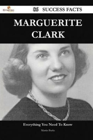 Cover of Marguerite Clark 86 Success Facts - Everything You Need to Know about Marguerite Clark