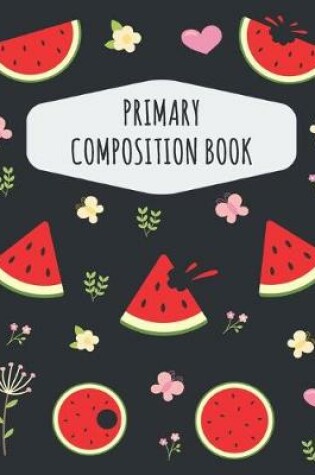 Cover of Watermelon Primary Composition Book