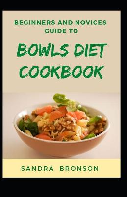 Book cover for Beginners And Novices Guide To Bowls Diet Cookbook