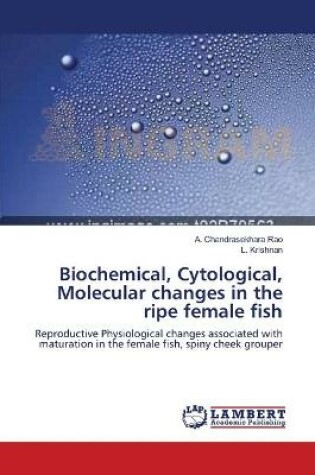 Cover of Biochemical, Cytological, Molecular changes in the ripe female fish