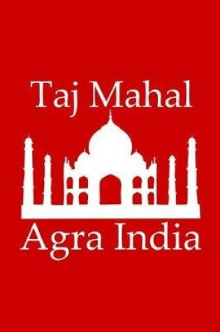 Cover of Taj Mahal in Agra India - Lined Notebook with Red Cover