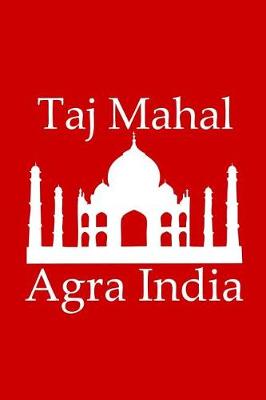 Book cover for Taj Mahal in Agra India - Lined Notebook with Red Cover