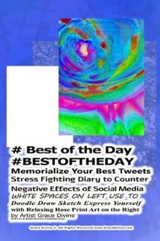 Cover of # Best of the Day #BESTOFTHEDAY Memorialize Your Best Tweets Stress Fighting Diary to Counter Negative Effects of Social Media WHITE SPACES ON LEFT USE TO Doodle Draw Sketch Express Yourself