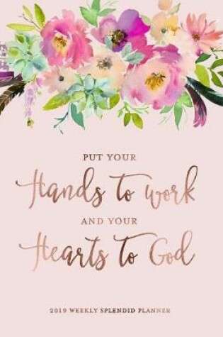 Cover of Put Your Hands to Work and Your Hearts to God, 2019 Weekly Splendid Planner