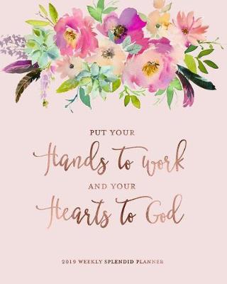 Book cover for Put Your Hands to Work and Your Hearts to God, 2019 Weekly Splendid Planner