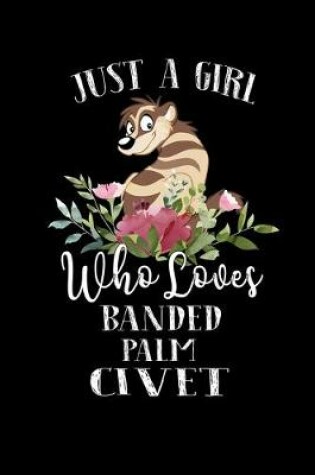 Cover of Just a Girl Who Loves Banded Palm Civet