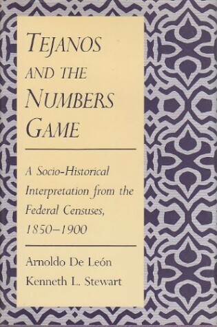 Cover of Tejanos and the Numbers Game : A Socio-Historical Interpretation from the