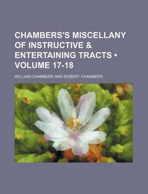 Book cover for Chambers's Miscellany of Instructive & Entertaining Tracts (Volume 17-18)