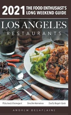 Book cover for 2021 Los Angeles Restaurants - The Food Enthusiast's Long Weekend Guide