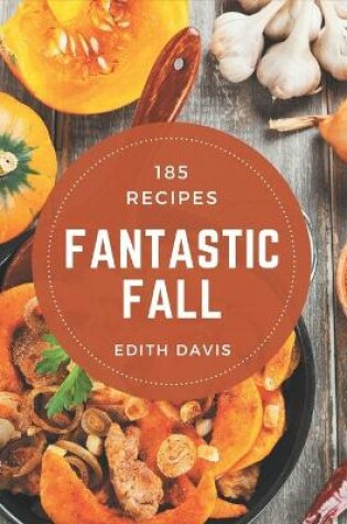 Cover of 185 Fantastic Fall Recipes
