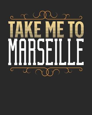 Book cover for Take Me To Marseille