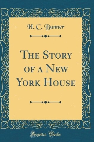 Cover of The Story of a New York House (Classic Reprint)