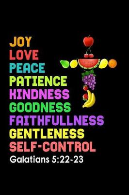 Book cover for Joy Love Peace Patience Kindness Goodness Faithfullness Gentleness Self-Control Galatians 5