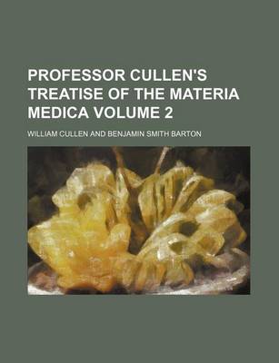 Book cover for Professor Cullen's Treatise of the Materia Medica Volume 2