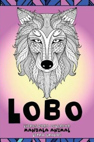 Cover of Libros para colorear - Letra grande - Mandala Animal - Lobo