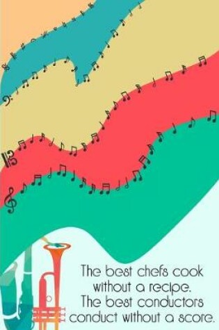 Cover of The best Chefs cook without a Recipe The best Conductors Conduct Without a Score