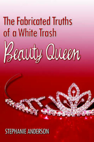 Cover of The Fabricated Truths of a White Trash Beauty Queen