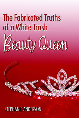 Book cover for The Fabricated Truths of a White Trash Beauty Queen