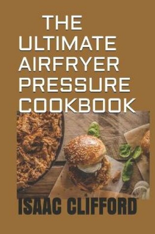 Cover of The Ultimate Airfryer Pressure Cookbook