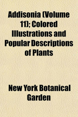 Cover of Addisonia (Volume 11); Colored Illustrations and Popular Descriptions of Plants