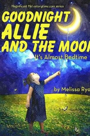 Cover of Goodnight Allie and the Moon, It's Almost Bedtime