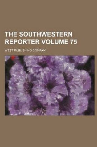 Cover of The Southwestern Reporter Volume 75