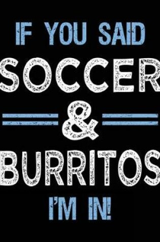 Cover of If You Said Soccer & Burritos I'm In