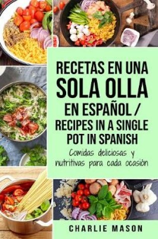 Cover of Recetas en Una Sola Olla En Español/ Recipes in a single pot in Spanish: Comidas deliciosas y nutritivas para cada ocasión (Spanish Edition)