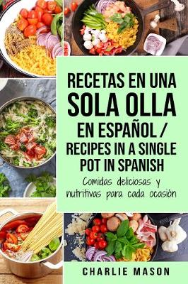 Book cover for Recetas en Una Sola Olla En Español/ Recipes in a single pot in Spanish: Comidas deliciosas y nutritivas para cada ocasión (Spanish Edition)