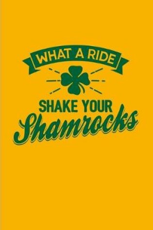 Cover of What A Ride Shake Your Shamrocks