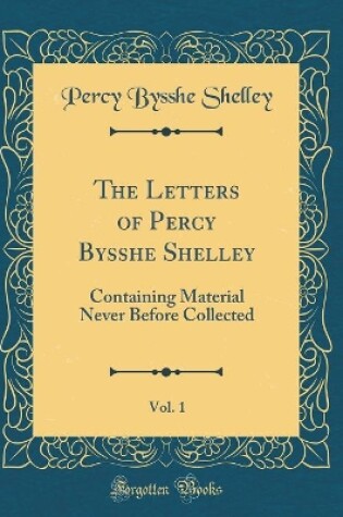Cover of The Letters of Percy Bysshe Shelley, Vol. 1