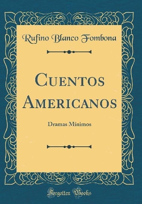 Book cover for Cuentos Americanos: Dramas Mínimos (Classic Reprint)