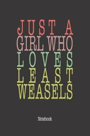 Cover of Just A Girl Who Loves Least Weasels.