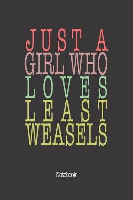 Book cover for Just A Girl Who Loves Least Weasels.