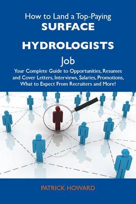 Cover of How to Land a Top-Paying Surface Hydrologists Job: Your Complete Guide to Opportunities, Resumes and Cover Letters, Interviews, Salaries, Promotions, What to Expect from Recruiters and More