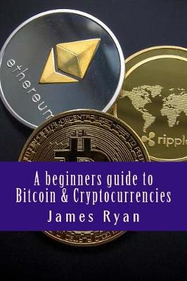 Book cover for A beginners guide to Bitcoin & Cryptocurrencies