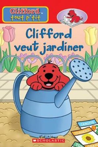 Cover of Clifford Veut Jardiner