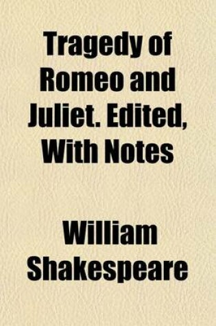 Cover of Tragedy of Romeo and Juliet. Edited, with Notes