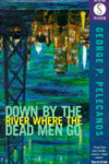 Book cover for Down by the River Where the Dead Men Go