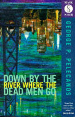 Book cover for Down by the River Where the Dead Men Go