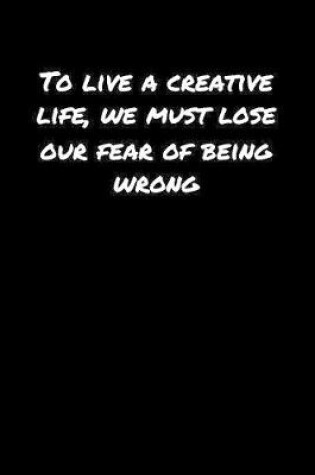 Cover of To Live A Creative Life We Must Lose Our Fear Of Being Wrong