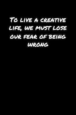 Book cover for To Live A Creative Life We Must Lose Our Fear Of Being Wrong