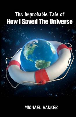 Book cover for The Improbable Tale of How I Saved The Universe