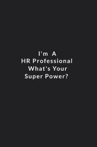 Cover of I'm A Hr Professional What's Your Super Power?
