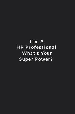 Book cover for I'm A Hr Professional What's Your Super Power?