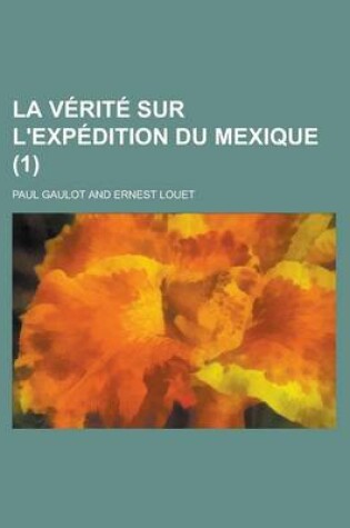 Cover of La Verite Sur L'Expedition Du Mexique (1)